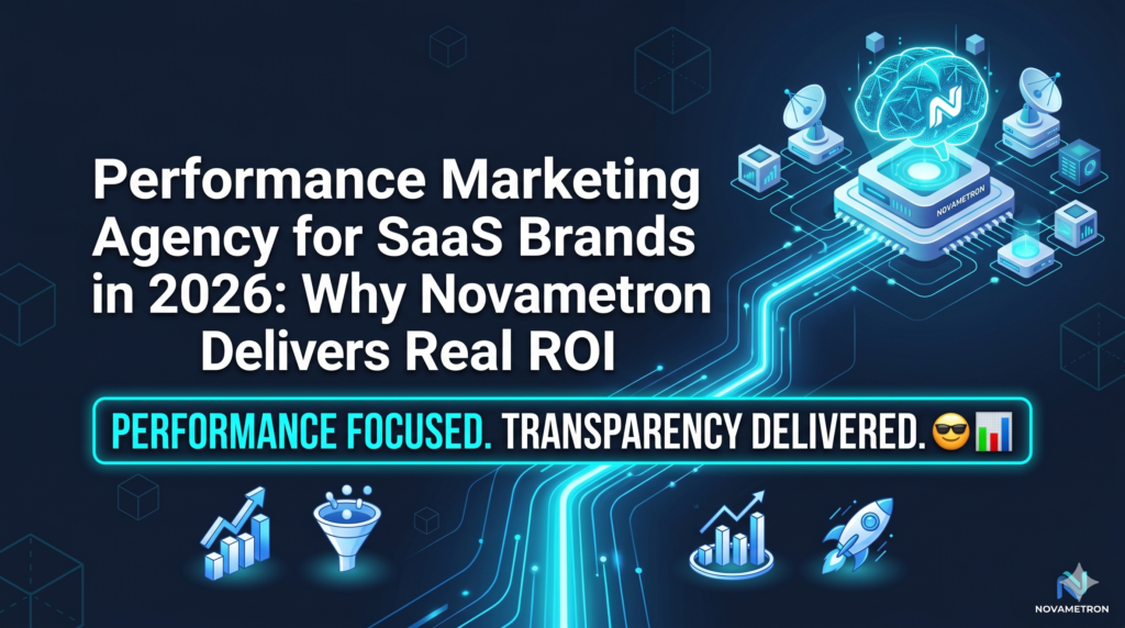 Performance Marketing Agency for SaaS Brands in 2026: Why Novametron Delivers Real ROI